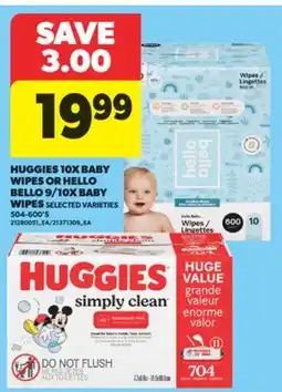 Real Canadian Superstore HUGGIES 10X BABY WIPES OR HELLO BELLO 9/10X BABY WIPES, 504-600' S offer