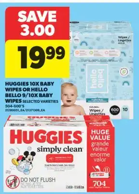 Real Canadian Superstore HUGGIES 10X BABY WIPES OR HELLO BELLO 9/10X BABY WIPES, 504-600' S offer