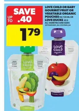 Real Canadian Superstore LOVE CHILD OR BABY GOURMET FRUIT OR VEGETABLE ORGANIC POUCHES, 99/128 ML OR LOVE DUCKS, 30 G offer