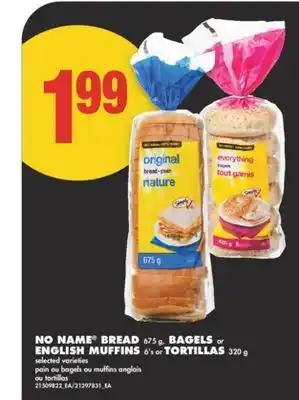 No Frills NO NAME BREAD 675 g, BAGELS or ENGLISH MUFFINS 6's or TORTILLAS 320 g offer