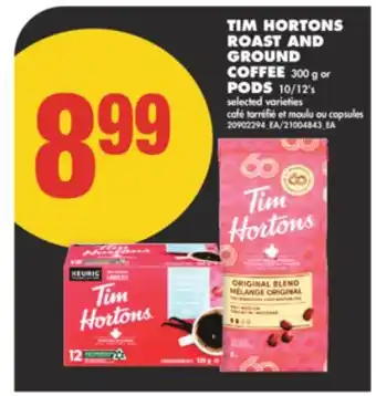 No Frills TIM HORTONS ROAST AND GROUND COFFEE 300 g or PODS 10/12' s offer