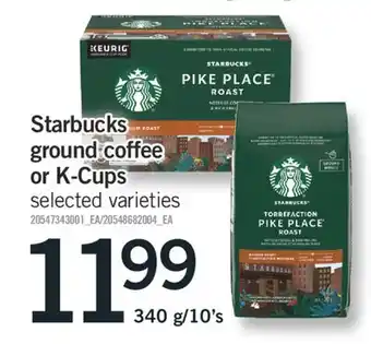 Fortinos STARBUCKS GROUND COFFEE OR K-CUPS, 340 g/10's offer