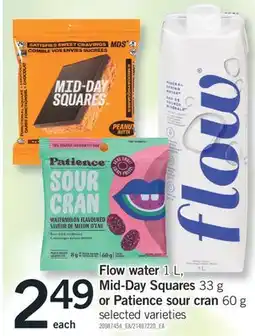 Fortinos FLOW WATER 1 L, MID-DAY SQUARES 33 G OR PATIENCE SOUR CRAN 60 G offer