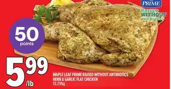 Metro MAPLE LEAF PRIME RAISED WITHOUT ANTIBIOTICS HERB & GARLIC FLAT CHICKEN offer