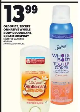 Loblaws OLD SPICE, SECRET OR NATIVE WHOLE BODY DEODORANT, CREAM OR SPRAY, 65-99G offer