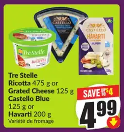 Chalo FreshCo Tre Stelle Ricotta 475 g or Grated Cheese 125 g Castello Blue 125 g or Havarti 200 g offer