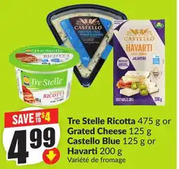 Chalo FreshCo Tre Stella Ricotta 475g or Grated Cheese 125g Castello Blue 125g or Havarti 200g offer