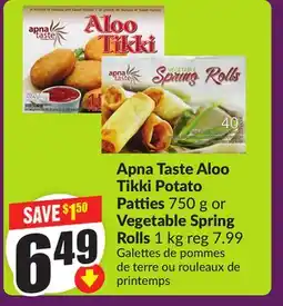 FreshCo Apna Taste Aloo Tikki Potato Patties 750 g or Vegetable Spring Rolls 1 kg offer