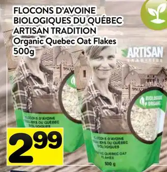 Supermarché PA FLOCONS D'AVOINE BIOLOGIQUES DU QUÉBEC ARTISAN TRADITION | Organic Quebec Oat Flakes offer