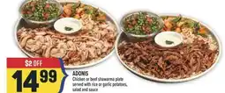 Marché Adonis ADONIS Chicken or beef shawarma plate served with rice or garlic potatoes, salad and sauce offer