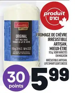 Metro FROMAGE DE CHÈVRE FROMAGE IRRÉSISTIBLE | LIFE SMART GOAT CHEESE offer