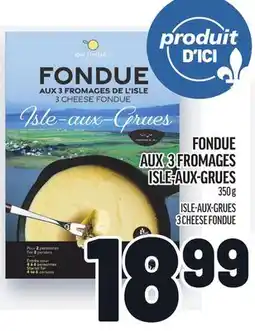 Metro FONDUE AUX 3 FROMAGES ISLE-AUX-GRUES | ISLE-AUX-GRUES 3 CHEESE FONDUE offer