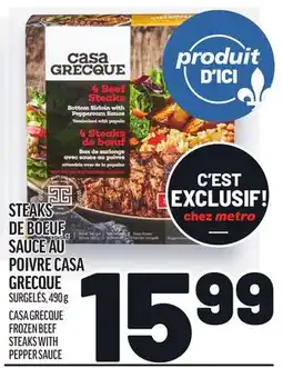 Metro STEAKS DE BOEUF SAUCE AU POIVRE CASA GRECQUE | CASA GRECQUE FROZEN BEEF STEAKS WITH PEPPER SAUCE offer