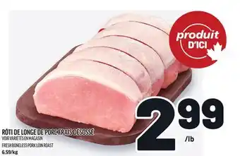 Metro RÔTI DE LONGE DE PORC FRAIS DÉSOSSÉ | FRESH BONELESS PORK LOIN ROAST offer