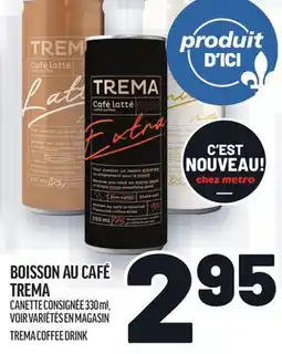 Metro BOISSON AU CAFÉ TREMA | TREMA COFFEE DRINK offer