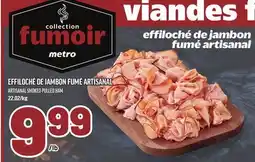 Metro EFFILOCHÉ DE JAMBON FUMÉ ARTISANAL | ARTISANAL SMOKED PULLED HAM offer