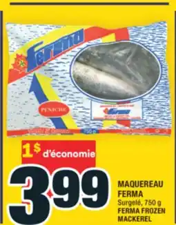 Super C MAQUEREAU FERMA | FERMA FROZEN MACKEREL offer