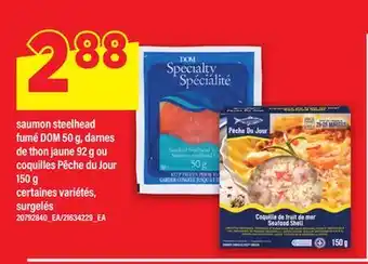 Maxi SAUMON STEELHEAD FUMÉ DOM 50 G, DARNES DE THON JAUNE 92 G OU COQUILLES PÊCHE DU JOUR 150 G offer