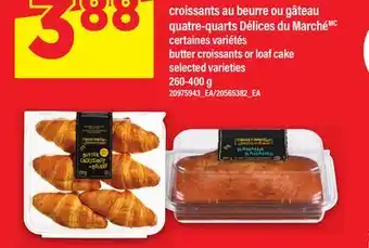 Maxi CROISSANTS AU BEURRE OU GÂTEAU QUATRE-QUARTS DÉLICES DU MARCHÉ, 260-400 g offer