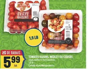 Marché Adonis TOMATES RAISINS, MEDLEY OU CERISES | GRAPE, MEDLEY OR CHERRY TOMATOES offer