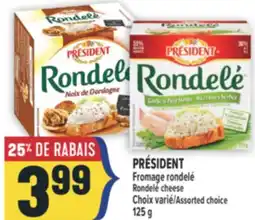 Marché Adonis PRÉSIDENT FROMAGE RONDELÉ | RONDELÉ CHEESE offer