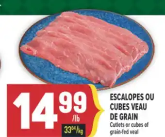 Marché Adonis ESCALOPES OU CUBES VEAU DE GRAIN | CUTLETS OR CUBES OF GRAIN-FED VEAL offer