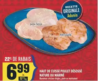 Marché Adonis HAUT DE CUISSE POULET DÉSOSSÉ NATURE OU MARINÉ | BONELESS CHICKEN THIGHS, PLAIN OR MARINATED offer