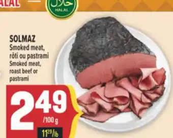 Marché Adonis SOLMAZ SMOKED MEAT, RÔTI OU PASTRAMI | SMOKED MEAT, ROAST BEEF OR PASTRAMI offer