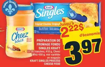 Super C PRÉPARATION DE FROMAGE FONDU SINGLES KRAFT | KRAFT SINGLES PROCESS CHEESE FOOD offer