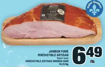 Super C JAMBON FUMÉ IRRÉSISTIBLE ARTISAN | IRRÉSISTIBLE ARTISAN SMOKED HAM offer