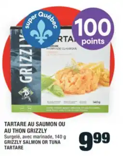 Super C TARTARE AU SAUMON OU AU THON GRIZZLY | GRIZZLY SALMON OR TUNA TARTARE offer