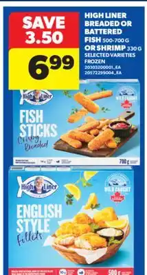 Real Canadian Superstore HIGH LINER BREADED OR BATTERED FISH, 500-700 G OR SHRIMP, 330 G offer