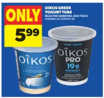 Real Canadian Superstore OIKOS GREEK YOGURT TUBS, 650/750 G offer