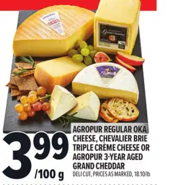 Metro AGROPUR REGULAR OKA CHEESE, CHEVALIER BRIE TRIPLE CRÈME CHEESE OR AGROPUR 3-YEAR AGED GRAND CHEDDAR offer