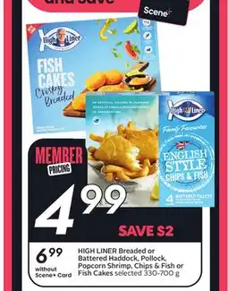 Sobeys HIGH LINER Breaded or Battered Haddock, Pollock, Popcorn Shrimp, Chips & Fish or Fish Cakes offer