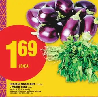 No Frills INDIAN EGGPLANT 3.73/kg or METHI LEAF each offer