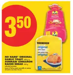 No Frills NO NAME ORIGINAL GARLIC TOAST 638 g or SUNMAID CINNAMON RAISIN BREAD 450 g offer