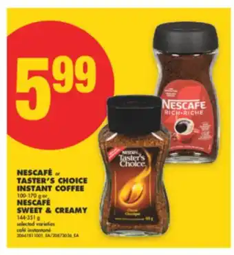 No Frills NESCAFÉ OR TASTER'S CHOICE INSTANT COFFEE 100-170 G OR NESCAFÉ SWEET & CREAMY 144-351 G offer