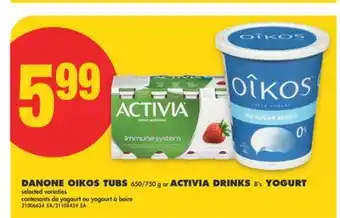 No Frills DANONE OIKOS TUBS 650/750 g or ACTIVIA DRINKS 8' s YOGURT offer