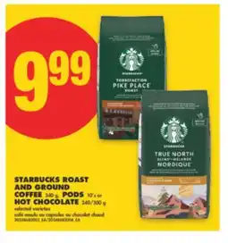 No Frills STARBUCKS ROAST AND GROUND COFFEE 340 g, PODS 10' s or HOT CHOCOLATE 240/300 g offer