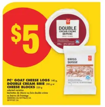 No Frills PC GOAT CHEESE LOGS 140 G, DOUBLE CREAM BRIE 200 G OR CHEESE BLOCKS 250 G offer