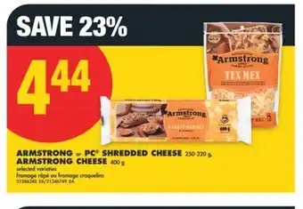 No Frills ARMSTRONG or PC SHREDDED CHEESE 250-320 g, ARMSTRONG CHEESE 400 g offer