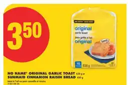 No Frills NAME ORIGINAL GARLIC TOAST 638 g or SUNMAID CINNAMON RAISIN BREAD 450 g raisins l offer