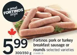 Fortinos FORTINOS PORK OR TURKEY BREAKFAST SAUSAGE OR ROUNDS,300/350g offer