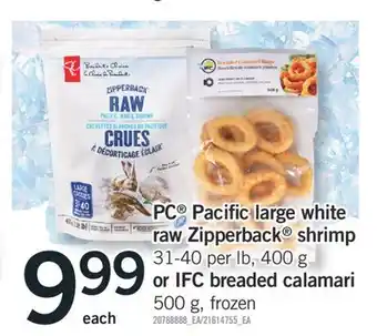 Fortinos PC PACIFIC LARGE WHITE RAW ZIPPERBACK SHRIMP, 31-40 per lb, 400 G OR IFC BREADED CALAMARI, 500 G offer