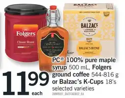 Fortinos PC 100% PURE MAPLE SYRUP 500 ML, FOLGERS GROUND COFFEE 544-816 G OR BALZAC'S K-CUPS 18'S offer