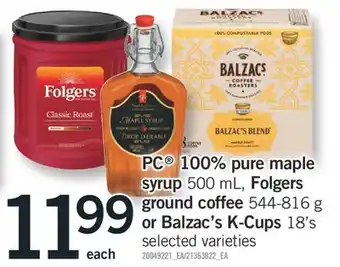 Fortinos PC 100% PURE MAPLE SYRUP 500 ML, FOLGERS GROUND COFFEE 544-816 G OR BALZAC'S K-CUPS 18'S offer