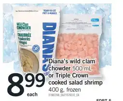 Fortinos DIANA'S WILD CLAM CHOWDER 500 ML OR TRIPLE CROWN COOKED SALAD SHRIMP 400 G offer