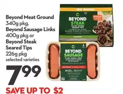 Longo's Beyond Meat Ground 340g pkg, Beyond Sausage Links 400g pkg or Beyond Steak Seared Tips 226g pkg offer