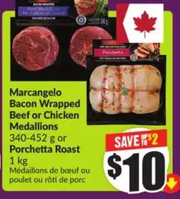 Chalo FreshCo Marcangelo Bacon Wrapped Beef or Chicken Medallions 340-452 g or Porchetta Roast 1 kg offer